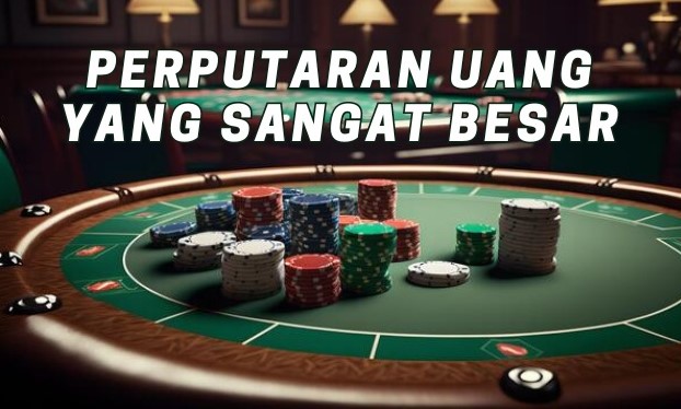 Perputaran uang yang sangat besar